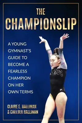 Il labbro leporino: La guida di una giovane ginnasta per diventare una campionessa senza paura alle sue condizioni - The Championslip: A Young Gymnast's Guide to Become a Fearless Champion on Her Own Terms