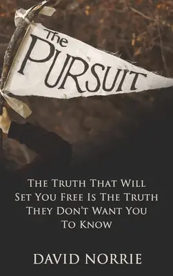 L'inseguimento: La verità che vi renderà liberi è la verità che non vogliono farvi sapere - The Pursuit: The Truth That Will Set You Free Is The Truth They Don't Want You To Know