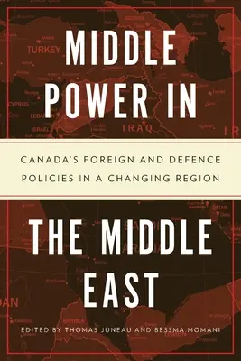 Medio potere in Medio Oriente: Le politiche estere e di difesa del Canada in una regione in cambiamento - Middle Power in the Middle East: Canada's Foreign and Defence Policies in a Changing Region