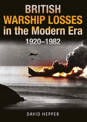 Le perdite di navi da guerra britanniche nell'era moderna, 1920-1982 - British Warship Losses in the Modern Era, 1920-1982