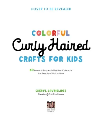 Mestieri colorati per bambini con i capelli ricci: 60 attività facili e divertenti che celebrano la bellezza dei capelli naturali - Colorful Curly Haired Crafts for Kids: 60 Fun and Easy Activities That Celebrate the Beauty of Natural Hair