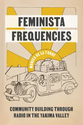 Frequenze femministe: Costruire la comunità attraverso la radio nella valle di Yakima - Feminista Frequencies: Community Building Through Radio in the Yakima Valley
