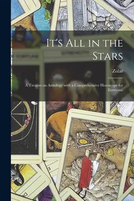 È tutto nelle stelle: un trattato di astrologia con un oroscopo completo per tutti - It's All in the Stars; a Treatise on Astrology With a Comprehensive Horoscope for Everyone