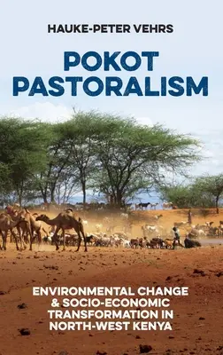 Pastoralismo Pokot: Cambiamento ambientale e trasformazione socio-economica nel Kenya nord-occidentale - Pokot Pastoralism: Environmental Change and Socio-Economic Transformation in North-West Kenya