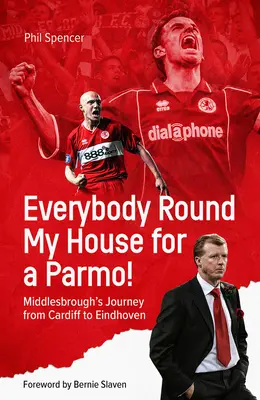 Tutti a casa mia per una parata! Il viaggio del Middlesbrough da Cardiff a Eindhoven - Everybody Round My House for a Parmo!: Middlesbrough's Journey from Cardiff to Eindhoven