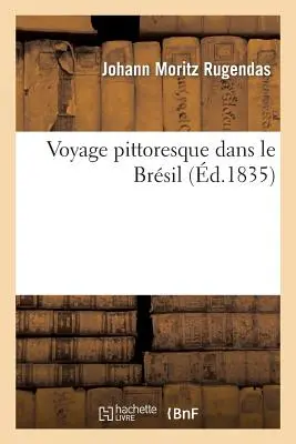 Viaggio pittoresco nel Brsil - Voyage Pittoresque Dans Le Brsil