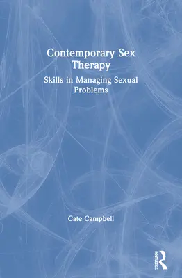 Terapia sessuale contemporanea: Abilità nella gestione dei problemi sessuali - Contemporary Sex Therapy: Skills in Managing Sexual Problems