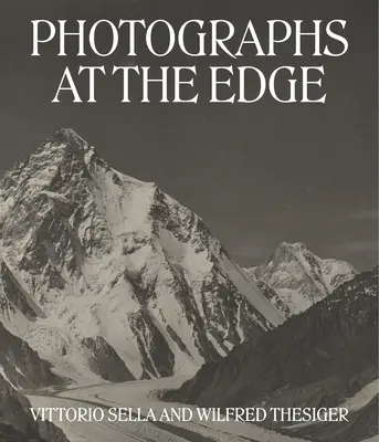 Fotografie al limite: Vittorio Sella e Wilfred Thesiger - Photographs at the Edge: Vittorio Sella and Wilfred Thesiger