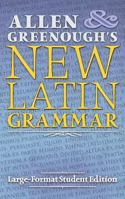 La nuova grammatica latina di Allen e Greenough: edizione per studenti in grande formato - Allen and Greenough's New Latin Grammar: Large-Format Student Edition
