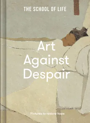 Arte contro la disperazione: Immagini per ripristinare la speranza - Art Against Despair: Pictures to Restore Hope