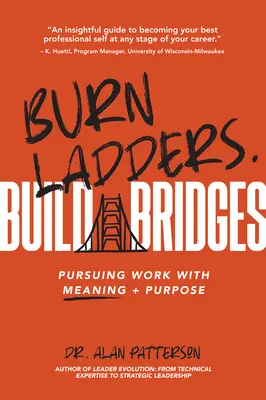 Bruciare le scale. Costruire ponti: Perseguire un lavoro con un significato e uno scopo - Burn Ladders. Build Bridges: Pursuing Work with Meaning + Purpose