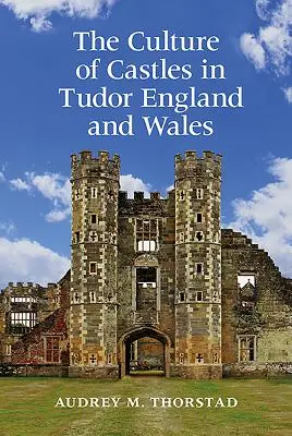 La cultura dei castelli nell'Inghilterra e nel Galles dei Tudor - The Culture of Castles in Tudor England and Wales