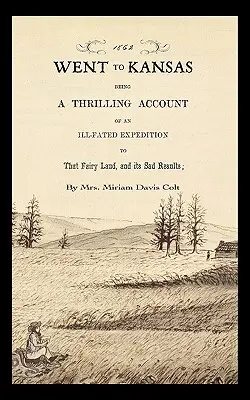 Andare in Kansas: Un resoconto emozionante di una spedizione sfortunata in quella terra fatata e dei suoi tristi risultati: Insieme a uno schizzo di - Went to Kansas: Being a Thrilling Account of an Ill-Fated Expedition to That Fairy Land and Its Sad Results: Together with a Sketch of