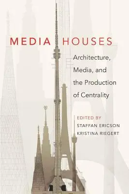 Case dei media: architettura, media e produzione di centralità - Media Houses; Architecture, Media, and the Production of Centrality