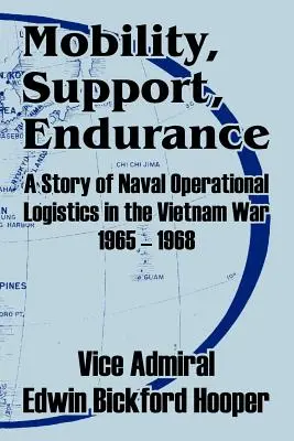 Mobilità, supporto, resistenza: Una storia di logistica operativa navale nella guerra del Vietnam 1965 - 1968 - Mobility, Support, Endurance: A Story of Naval Operational Logistics in the Vietnam War 1965 - 1968