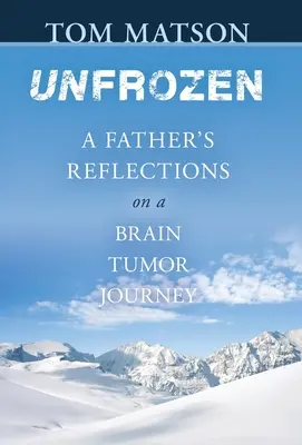 Unfrozen: Riflessioni di un padre sul viaggio del tumore al cervello - Unfrozen: A Father's Reflections on a Brain Tumor Journey