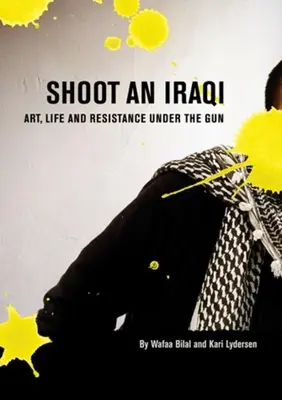 Sparare a un iracheno: Arte, vita e resistenza sotto le armi - Shoot an Iraqi: Art, Life and Resistance Under the Gun