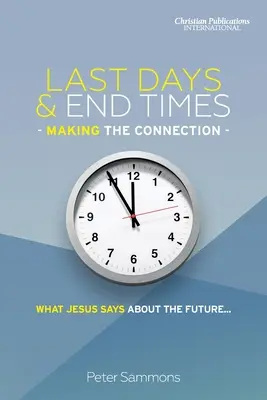 Ultimi giorni e fine dei tempi - Fare il collegamento: Cosa dice Gesù sul futuro... - Last Days & End Times - Making the Connection: What Jesus says about the future...