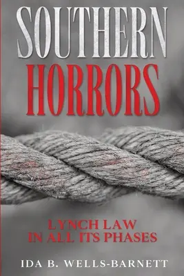 Orrori del Sud: La legge sul linciaggio in tutte le sue fasi - Southern Horrors: Lynch Law in All Its Phases