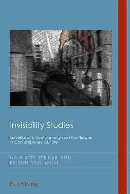 Studi sull'invisibilità; sorveglianza, trasparenza e occultamento nella cultura contemporanea - Invisibility Studies; Surveillance, Transparency and the Hidden in Contemporary Culture