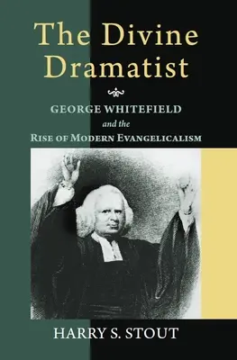 Il divino drammaturgo: George Whitefield e l'ascesa dell'evangelismo moderno - The Divine Dramatist: George Whitefield and the Rise of Modern Evangelicalism