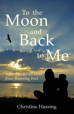 Verso la luna e ritorno... per me: quello che ho imparato da quattro piedi che corrono - To the Moon and Back...to Me: What I Learned from Four Running Feet