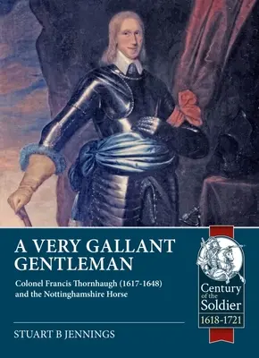 Un galantuomo: Il colonnello Francis Thornhaugh (1617-1648) e il cavallo del Nottinghamshire - A Very Gallant Gentleman: Colonel Francis Thornhaugh (1617-1648) and the Nottinghamshire Horse