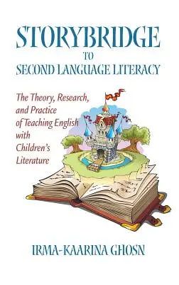 Storybridge to Second Language Literacy: Teoria, ricerca e pratica dell'insegnamento dell'inglese con la letteratura per l'infanzia (Hc) - Storybridge to Second Language Literacy: The Theory, Research and Practice of Teaching English with Children's Literature (Hc)
