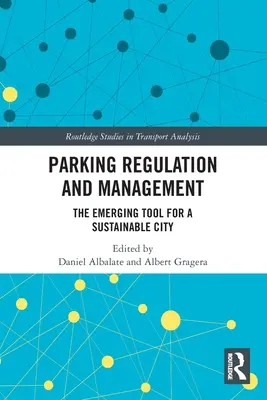 Regolazione e gestione dei parcheggi: Lo strumento emergente per una città sostenibile - Parking Regulation and Management: The Emerging Tool for a Sustainable City