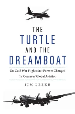 La tartaruga e la barca da sogno: I voli della guerra fredda che cambiarono per sempre il corso dell'aviazione mondiale - The Turtle and the Dreamboat: The Cold War Flights That Forever Changed the Course of Global Aviation