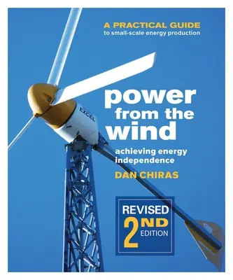 Energia dal vento - 2a edizione: Guida pratica alla produzione di energia su piccola scala - Power from the Wind - 2nd Edition: A Practical Guide to Small Scale Energy Production