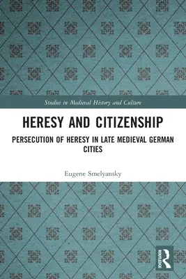 Eresia e cittadinanza: La persecuzione dell'eresia nelle città tedesche del tardo Medioevo - Heresy and Citizenship: Persecution of Heresy in Late Medieval German Cities