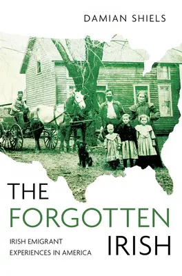 Gli irlandesi dimenticati: Esperienze di emigranti irlandesi in America - The Forgotten Irish: Irish Emigrant Experiences in America