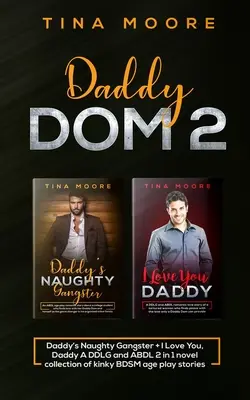 Daddy Dom 2: Il gangster cattivo di papà + Ti amo, papà Una raccolta di romanzi DDLG e ABDL 2 in 1 di storie kinky BDSM per adulti - Daddy Dom 2: Daddy's Naughty Gangster + I Love You, Daddy A DDLG and ABDL 2 in 1 novel collection of kinky BDSM age play stories