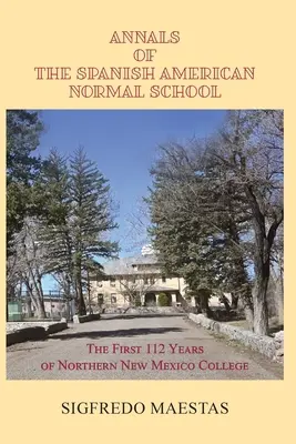 Annali della Scuola Normale ispano-americana: I primi 112 anni del Northern New Mexico College - Annals of the Spanish American Normal School: The First 112 Years of Northern New Mexico College