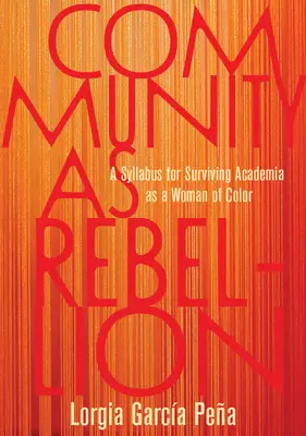 La comunità come ribellione: Un programma per sopravvivere all'accademia come donna di colore - Community as Rebellion: A Syllabus for Surviving Academia as a Woman of Color