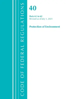 Codice dei regolamenti federali, Titolo 40 Protezione dell'ambiente 61-62, aggiornato al 1° luglio 2021 (Ufficio del registro federale (U S )) - Code of Federal Regulations, Title 40 Protection of the Environment 61-62, Revised as of July 1, 2021 (Office of the Federal Register (U S ))