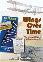 Le ali nel tempo - 100 anni di memorabilia delle compagnie aeree - Wings Over Time - 100 Years of Airline Memorabilia