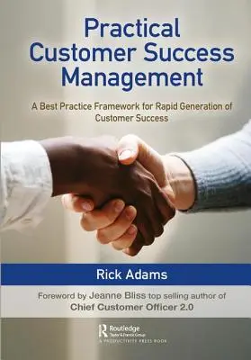 Gestione pratica del successo del cliente: Un quadro di best practice per una rapida generazione del successo del cliente - Practical Customer Success Management: A Best Practice Framework for Rapid Generation of Customer Success