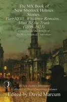 Il libro MX delle nuove storie di Sherlock Holmes - Parte XVIII: Qualunque cosa rimanga. . . Deve essere la verità (1899-1925) - The MX Book of New Sherlock Holmes Stories Part XVIII: Whatever Remains . . . Must Be the Truth (1899-1925)