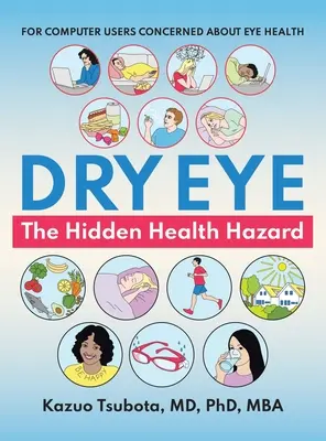 Occhio secco: il pericolo nascosto per la salute: Per gli utenti del computer preoccupati per la salute degli occhi - Dry Eye: the Hidden Health Hazard: For Computer Users Concerned About Eye Health