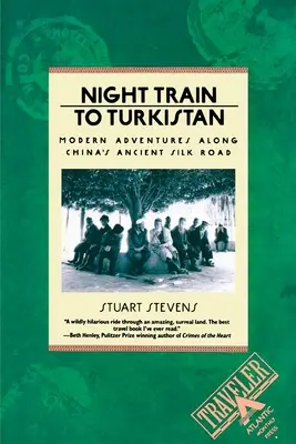 Treno notturno per il Turkistan: Avventure moderne lungo l'antica via della seta cinese - Night Train to Turkistan: Modern Adventures Along China's Ancient Silk Road
