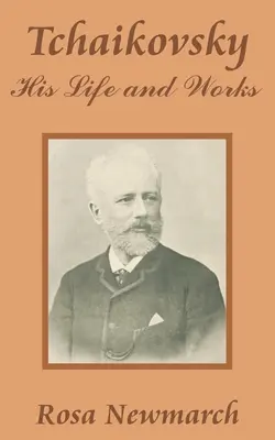 Tchaikovsky: la sua vita e le sue opere - Tchaikovsky: His Life and Works