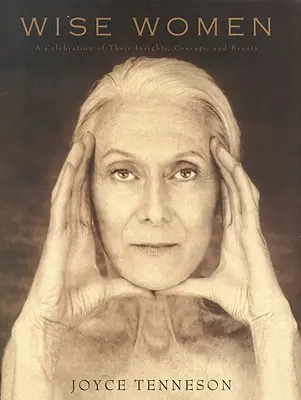 Donne sagge: Una celebrazione delle loro intuizioni, del loro coraggio e della loro bellezza - Wise Women: A Celebration of Their Insights, Courage, and Beauty