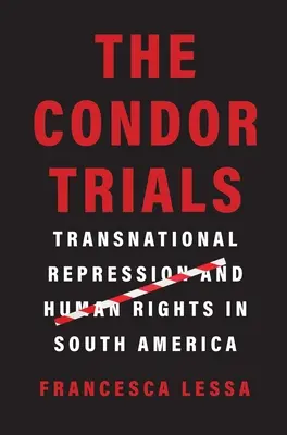 I processi Condor: Repressione transnazionale e diritti umani in Sud America - The Condor Trials: Transnational Repression and Human Rights in South America