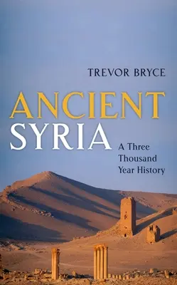 L'antica Siria: Una storia di tremila anni - Ancient Syria: A Three Thousand Year History