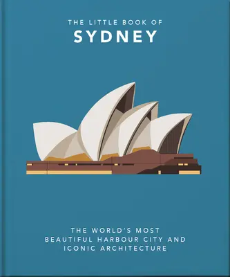 Il piccolo libro di Sydney: La città portuale più bella del mondo e la sua architettura iconica - The Little Book of Sydney: The World's Most Beautiful Harbour City and Iconic Architecture