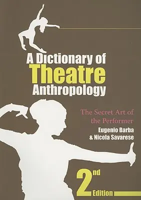 Dizionario di antropologia teatrale: L'arte segreta del performer - A Dictionary of Theatre Anthropology: The Secret Art of the Performer