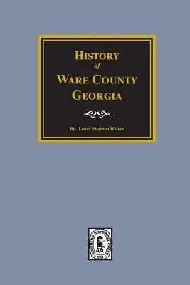 Storia della contea di Ware, Georgia - History of Ware County, Georgia