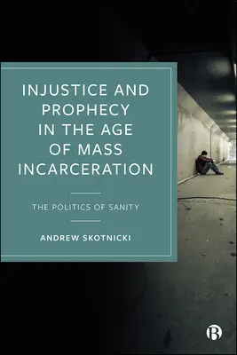 Ingiustizia e profezia nell'era dell'incarcerazione di massa: La politica della sanità mentale - Injustice and Prophecy in the Age of Mass Incarceration: The Politics of Sanity
